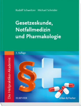 Kniha Die Heilpraktiker-Akademie. Gesetzeskunde, Notfallmedizin und Pharmakologie Rudolf Schweitzer