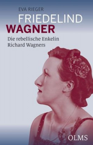 Carte Friedelind Wagner - Die rebellische Enkelin Richard Wagners Eva Rieger