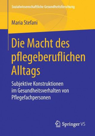 Książka Die Macht Des Pflegeberuflichen Alltags Maria Stefani