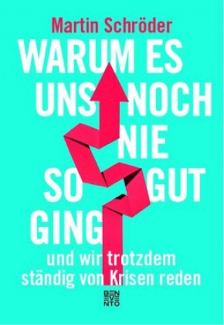 Książka Warum es uns noch nie so gut ging und wir trotzdem ständig von Krisen reden Martin Schröder