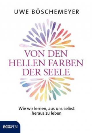 Kniha Von den hellen Farben der Seele Uwe Böschemeyer