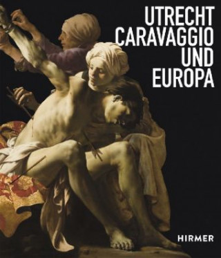 Kniha Utrecht, Caravaggio und Europa Bernd Ebert