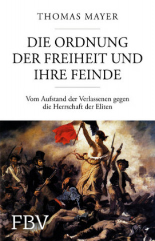 Kniha Die Ordnung der Freiheit und ihre Feinde Thomas Mayer