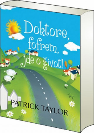 Kniha Doktore, fofrem, jde o život! Patrick Taylor