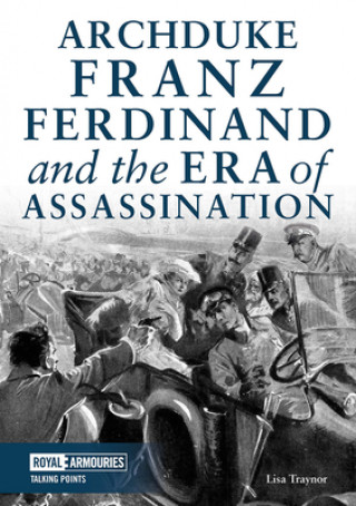 Kniha Archduke Franz Ferdinand and the Era of Assassination Lisa Traynor