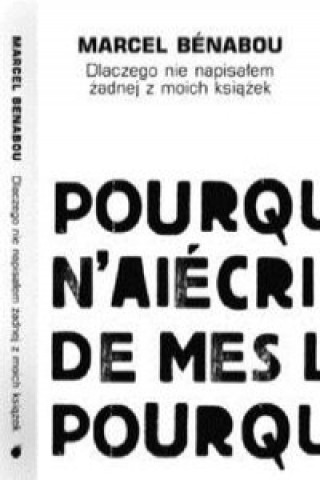 Книга Dlaczego nie napisałem żadnej z moich książek Benabou Marcel