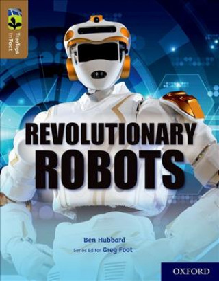 Kniha Oxford Reading Tree TreeTops inFact: Oxford Level 18: Revolutionary Robots Ben Hubbard