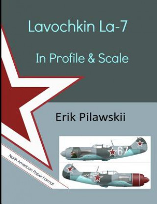 Könyv Lavochkin La-7 In Profile & Scale Erik Pilawskii