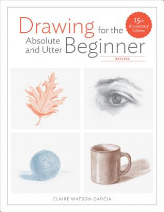 Könyv Drawing For the Absolute and Utter Beginner, Revis ed CLAIRE WATSO GARCIA
