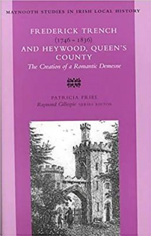 Knjiga Frederick Trench (1746-1836) and Heywood, Queen's County Patricia Friel