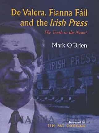 Kniha De Valera, Fianna Fail and the "Irish Press" Mark O'Brien