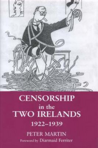 Könyv Censorship in the Two Irelands 1922-1939 Peter Martin
