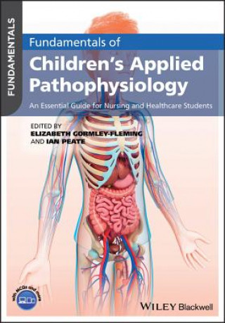 Kniha Fundamentals of Children's Applied Pathophysiology - An Essential Guide for Nursing and Healthcare Students Ian Peate