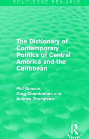 Könyv Dictionary of Contemporary Politics of Central America and the Caribbean GUNSON
