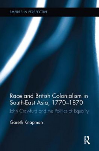 Kniha Race and British Colonialism in Southeast Asia, 1770-1870 Knapman