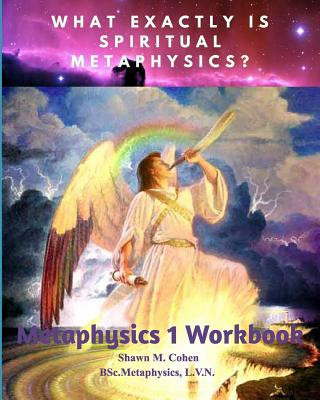 Kniha METAPHYSICS 1 WORKBOOK (for Shawn M. Cohen's 12 week Metaphysics Course) SHAWN MARGARE COHEN