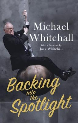 Könyv Backing into the Spotlight Michael Whitehall