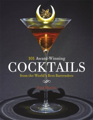 Könyv 101 Award-Winning Cocktails from the World's Best Bartenders Paul Martin