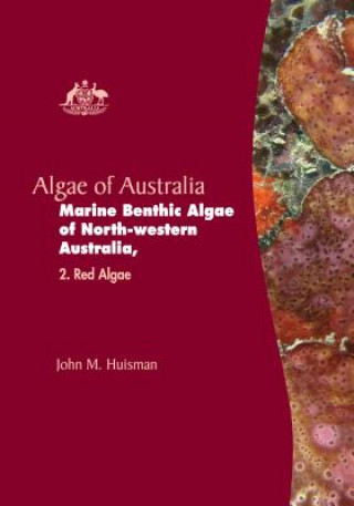 Knjiga Algae of Australia: Marine Benthic Algae of North-western Australia John M. Huisman