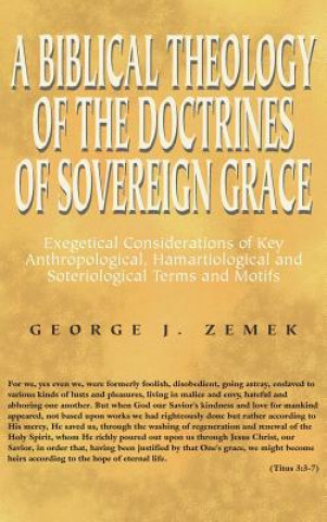 Könyv Biblical Theology of the Doctrines of Sovereign Grace GEORGE J. ZEMEK