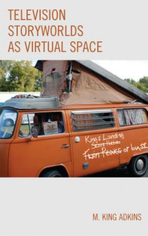 Kniha Television Storyworlds as Virtual Space M. King Adkins