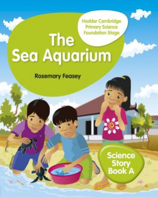 Kniha Hodder Cambridge Primary Science Story Book A Foundation Stage The Sea Aquarium Rosemary Feasey