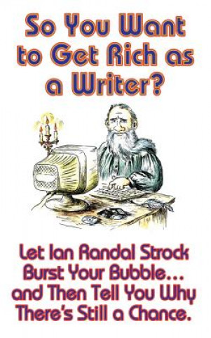 Knjiga So You Want to Get Rich as a Writer? IAN RANDAL STROCK