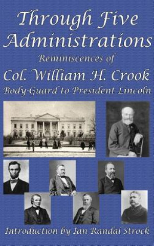 Livro Through Five Administrations WILLIAM H. CROOK