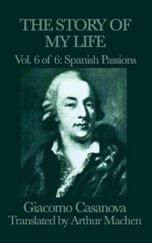 Könyv Story of My Life Vol. 6 Spanish Passions Giacomo Casanova