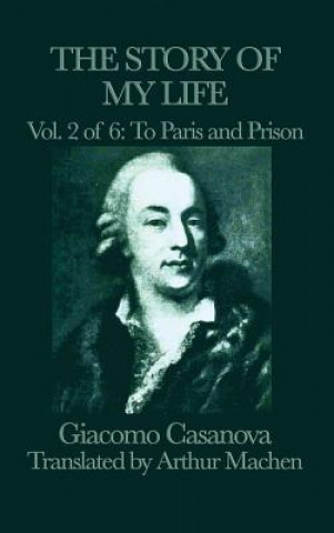 Könyv Story of My Life Vol. 2 to Paris and Prison Giacomo Casanova