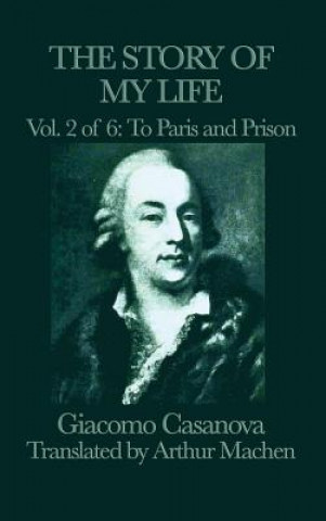 Livre Story of My Life Vol. 2 to Paris and Prison Giacomo Casanova