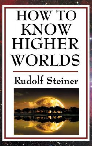 Kniha How to Know Higher Worlds Rudolf Steiner