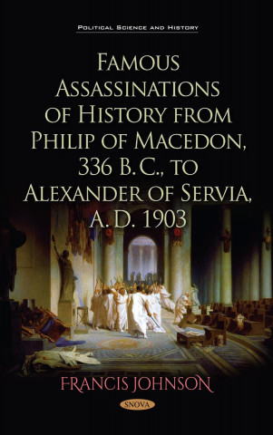 Carte Famous Assassinations of History from Philip of Macedon, 336  B. C., to Alexander of Servia, A. D. 1903 FRANCIS JOHNSON