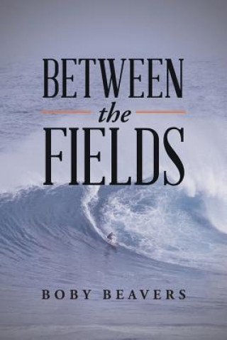 Книга Between the Fields BOBY BEAVERS