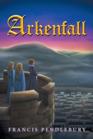Knjiga Arkenfall Francis Pendlebury