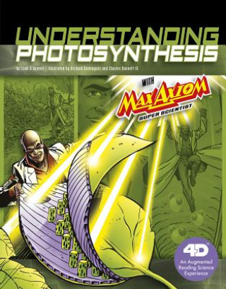 Kniha Understanding Photosynthesis with Max Axiom Super Scientist: 4D An Augmented Reading Science Experience Liam O'Donnell