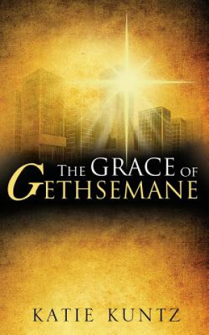 Kniha Grace of Gethsemane Katie Kuntz