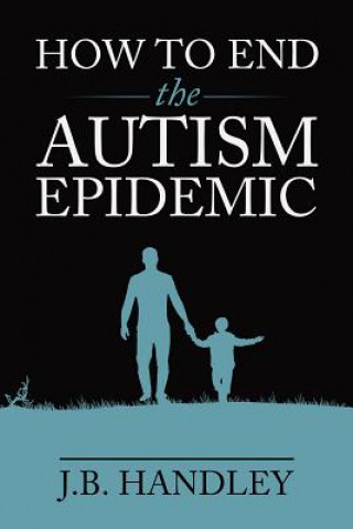 Kniha How to End the Autism Epidemic J.B. Handley