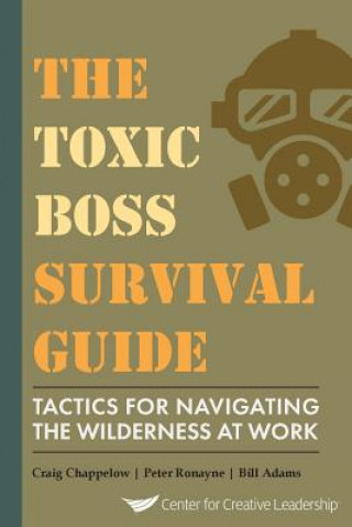 Könyv Toxic Boss Survival Guide Tactics for Navigating the Wilderness at Work Craig Chappelow