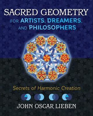 Книга Sacred Geometry for Artists, Dreamers, and Philosophers John Oscar Lieben