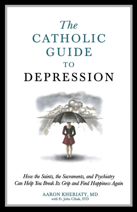 Kniha Catholic Guide to Depression Aaron D Kheriaty