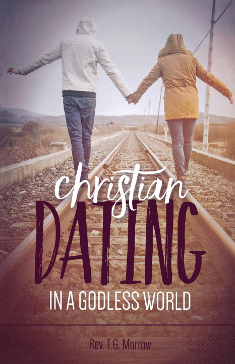 Buch Christian Dating in a Godless World Rev T G Morrow