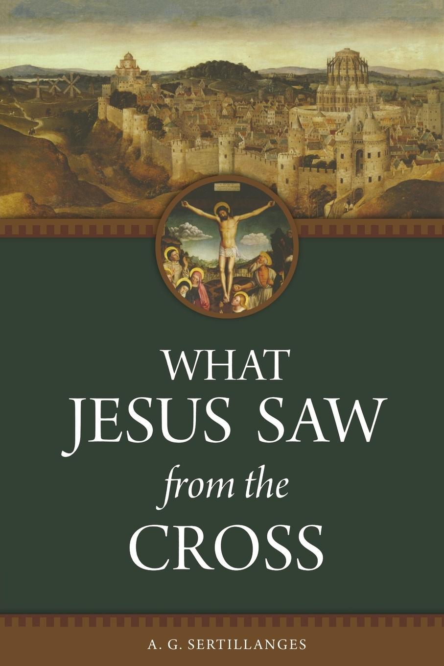 Βιβλίο What Jesus Saw from the Cross A G Sertillanges