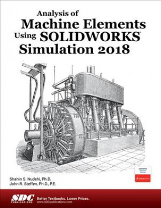Kniha Analysis of Machine Elements Using SOLIDWORKS Simulation 2018 Shahin S. Nudehi