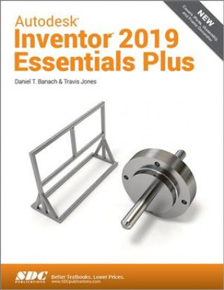 Книга Autodesk Inventor 2019 Essentials Plus Daniel T. Banach