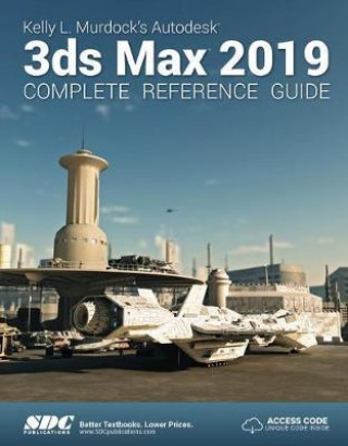 Kniha Kelly L. Murdock's Autodesk 3ds Max 2019 Complete Reference Guide Kelly L. Murdock