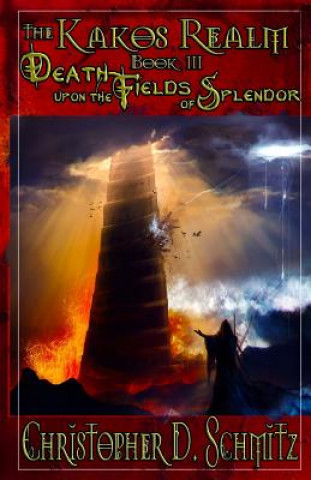 Kniha The Kakos Realm: Death Upon the Fields of Splendor Christopher D. Schmitz