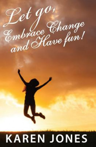 Carte Let Go, Embrace Change and Have Fun! KAREN JONES