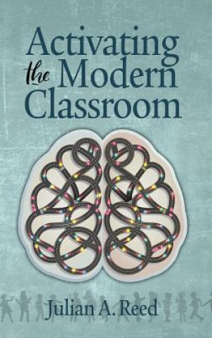 Kniha Activating the Modern Classroom Julian A. Reed