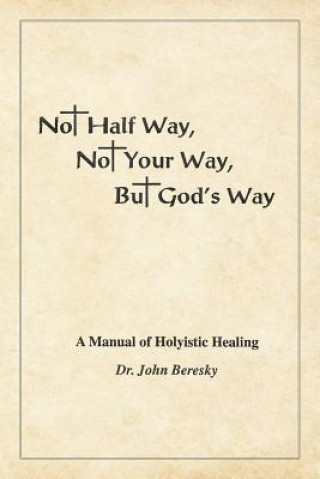 Βιβλίο Not Half Way, Not Your Way, But God's Way DR. JOHN BERESKY